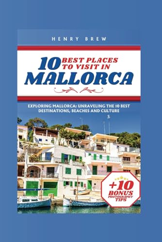 10 Best Places to Visit in Mallorca: Exploring Mallorca: Unraveling the 10 Best Destinations, Beaches and Culture (Adventure & Fun Awaits Series, Band 20) von Independently published