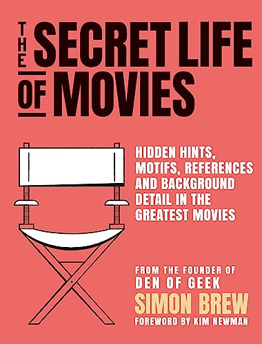 The Secret Life of Movies: Hidden Hints, Motifs, References and Background Detail in the Greatest Movies