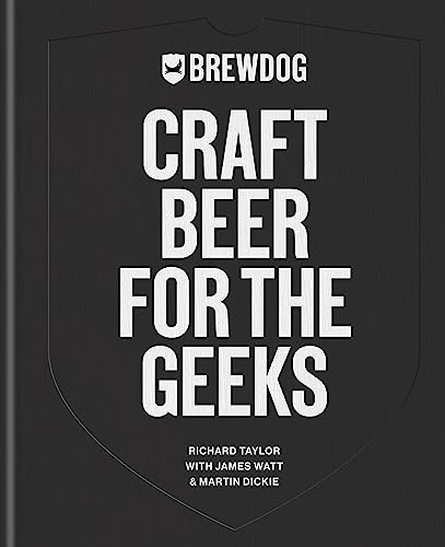 BrewDog: Craft Beer for the Geeks: The masterclass, from exploring iconic beers to perfecting DIY brews von Mitchell Beazley