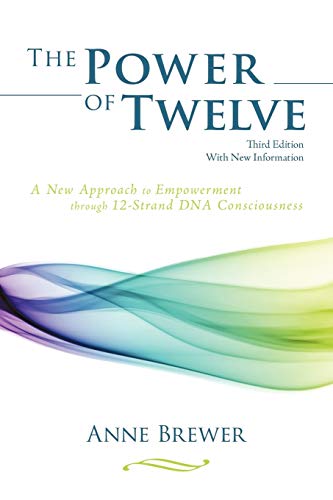 The Power of Twelve: A New Approach to Empowerment through 12-Strand DNA Consciousness von iUniverse
