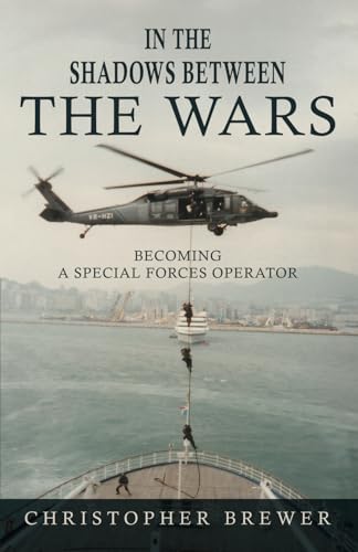 In the Shadows Between the Wars: Becoming a Special Forces Operator In the Shadows Between the Wars: Becoming a Special Forces Operator von Authors On Mission