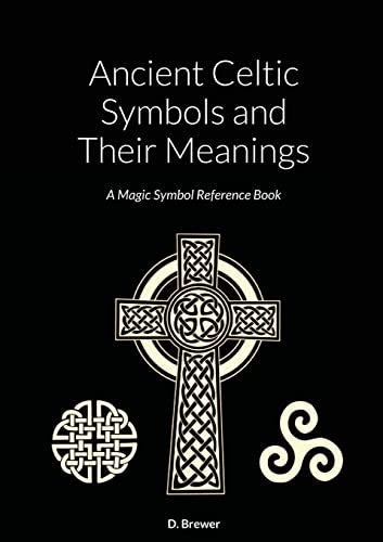 Ancient Celtic Symbols and Their Meanings: A Magic Symbol Reference Book