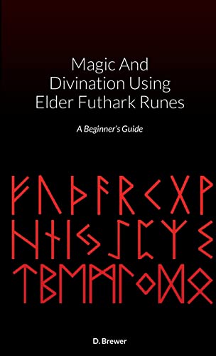 Magic And Divination Using Elder Futhark Runes: A Beginner's Guide von Lulu.com
