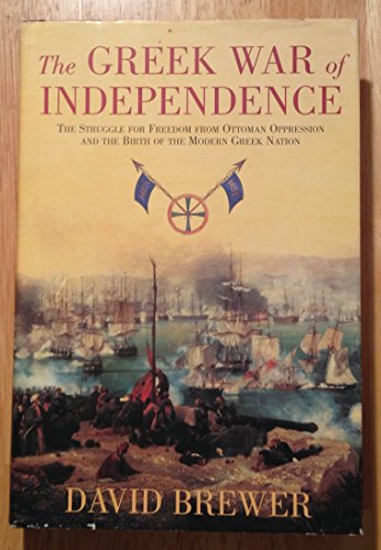 The Greek War of Independence: The Struggle for Freedom from Ottoman Oppression and the Birth of the Modern Greek Nation