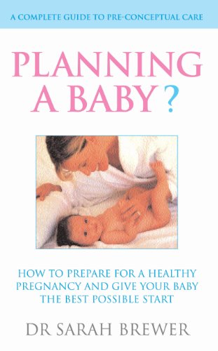 Planning A Baby?: How to Prepare for a Healthy Pregnancy and Give Your Baby the Best Possible Start von Vermilion