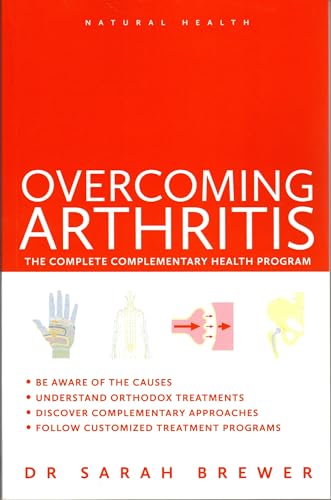 Overcoming Arthritis: A Doctor's Guide to Self-care: The Complete Complementary Health Program (Natural Health)