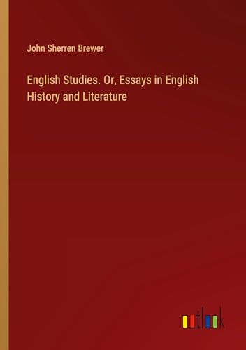 English Studies. Or, Essays in English History and Literature von Outlook Verlag