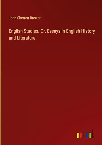 English Studies. Or, Essays in English History and Literature von Outlook Verlag