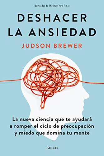 Deshacer la ansiedad: La nueva ciencia que te ayudará a romper el ciclo de preocupación y miedo que domina tu mente (Divulgación) von Ediciones Paidós