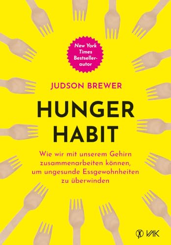 Hunger Habit: Wie wir mit unserem Gehirn zusammenarbeiten können, um ungesunde Essgewohnheiten zu überwinden von VAK Verlags GmbH