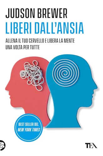 Liberi dall'ansia. Conoscerla, gestirla, scioglierla (Varia best seller) von TEA