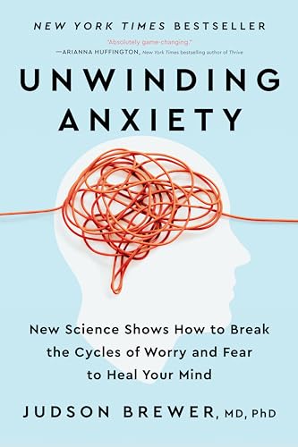 Unwinding Anxiety: New Science Shows How to Break the Cycles of Worry and Fear to Heal Your Mind von Unknown