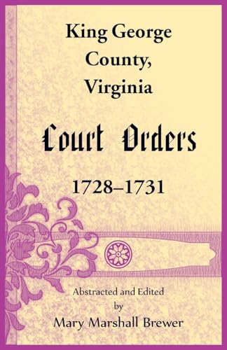 King George County, Virginia Court Orders, 1728-1731 King George County, Virginia Court Orders, 1728-1731 von Heritage Books Inc.