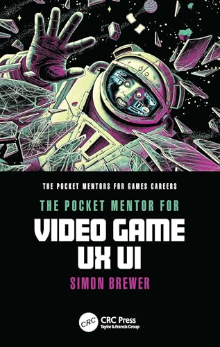 The Pocket Mentor for Video Game UX UI (Pocket Mentors for Games Careers) von CRC Press