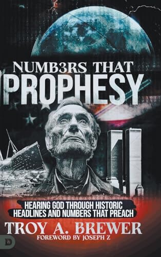 Numbers That Prophesy: Hearing God through Historic Headlines and Numbers That Preach Numbers That Prophesy: Hearing God through Historic Headlines and Numbers That Preach von Destiny Image Publishers
