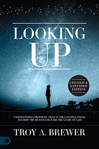 Looking Up (Updated and Expanded Edition): Understanding Prophetic Signs in the Constellations and How the Heavens Declare the Glory of God von Destiny Image Publishers