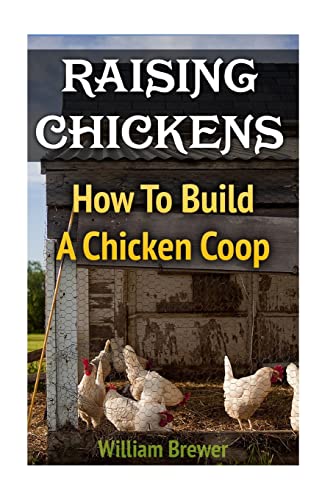 Raising Chickens: How To Build A Chicken Coop von Createspace Independent Publishing Platform