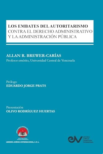 LOS EMBATES DEL AUTORITARISMO XONTRA EL DERECHO ADMINISTRATIVO Y LA ADMINISTRACIÓN PÚBLICA von Librería Jurídica Internacional SRL