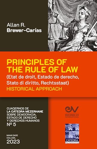 PRINCIPLES OF THE RULE OF LAW (État de droit, Estado de derecho, Stato di diritto, Rechtsstaat). Historical Approach von FUNDACIÓN EDITORIAL JURIDICA VENEZOLANA