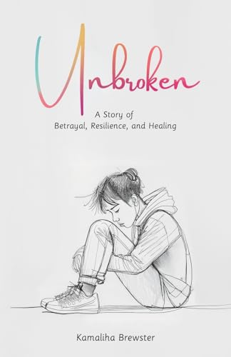 Unbroken: A Story of Betrayal, Resilience, and Healing von Spines