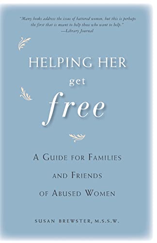 Helping Her Get Free: A Guide for Families and Friends of Abused Women
