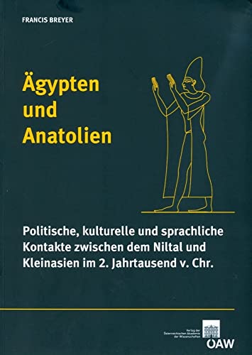 Ägypten und Anatolien: Politische, kulturelle und sprachliche Kontakte zwischen dem Niltal und Kleinasien im 2. Jahrtausend v. Chr. (Denkschrift der Gesamtakademie, Band 43)