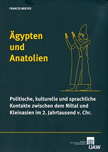 Ägypten und Anatolien: Politische, kulturelle und sprachliche Kontakte zwischen dem Niltal und Kleinasien im 2. Jahrtausend v. Chr. (Contributions to ... of the Eastern Mediterranean, Band 43)