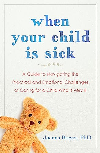 When Your Child Is Sick: A Guide to Navigating the Practical and Emotional Challenges of Caring for a Child Who is Very Ill von Sheldon Press