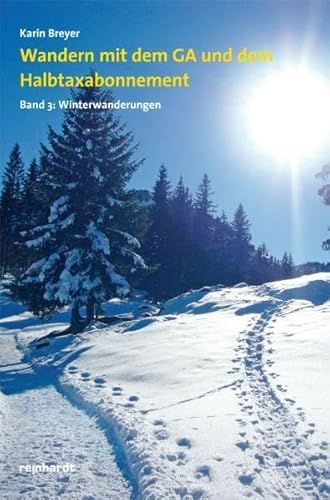 Wandern mit dem GA und dem Halbtaxabonnement: Band 3: Winterwanderungen von Reinhardt Friedrich Verla