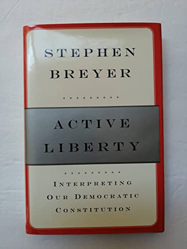 Active Liberty: Interpreting Our Democratic Constitution
