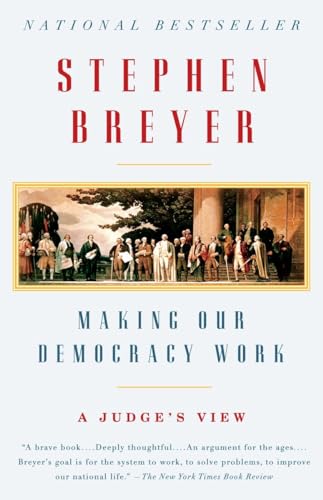 Making Our Democracy Work: A Judge's View Making Our Democracy Work: A Judge's View