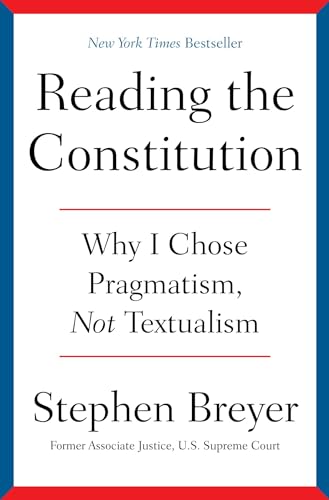 Reading the Constitution: Why I Chose Pragmatism, Not Textualism