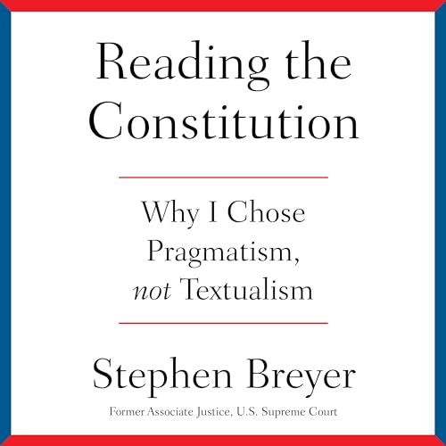 Reading the Constitution: Why I Chose Pragmatism, Not Textualism von Blackstone Pub