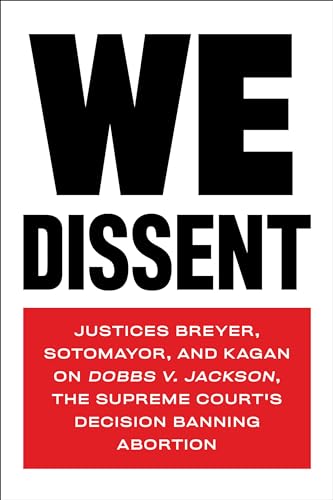 We Dissent: Justices Breyer, Sotomayor, and Kagan on Dobbs v. Jackson, the Supreme Court's Decision Banning Abortion von Melville House