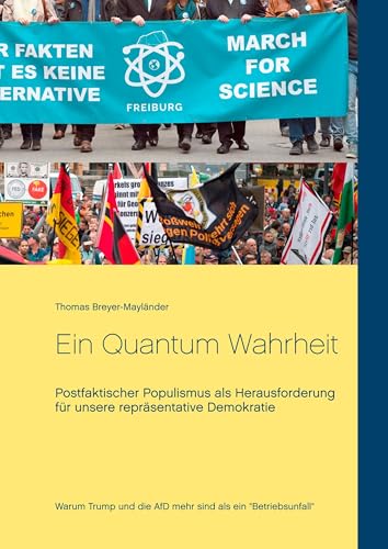Ein Quantum Wahrheit: Postfaktischer Populismus als Herausforderung für unsere repräsentative Demokratie von Books on Demand GmbH