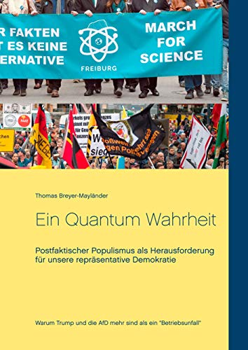 Ein Quantum Wahrheit: Postfaktischer Populismus als Herausforderung für unsere repräsentative Demokratie Ein Quantum Wahrheit: Postfaktischer Populismus als Herausforderung für unsere repräsentative Demokratie