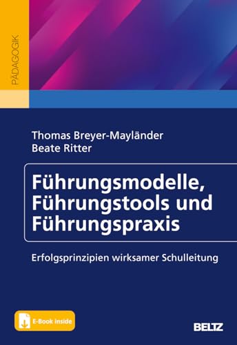 Führungsmodelle, Führungstools und Führungspraxis: Erfolgsprinzipien wirksamer Schulleitung. Mit E-Book inside