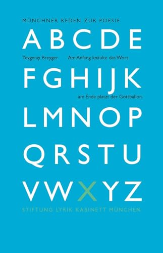 Am Anfang knäulte das Wort, am Ende platz der Gottballon.: Münchner Reden zur Poesie, Band X von Stiftung Lyrik Kabinett