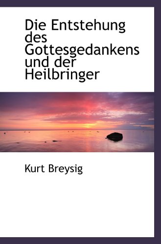 Die Entstehung des Gottesgedankens und der Heilbringer von BiblioBazaar