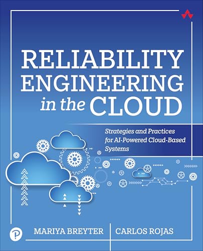 Reliability Engineering in the Cloud: Strategies and Practices for AI-Powered Cloud-Based Systems von Addison Wesley