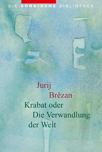Krabat oder Die Verwandlung der Welt: Roman von Domowina-Verlag