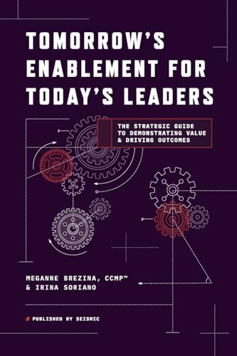 TOMORROW'S ENABLEMENT FOR TODAY'S LEADERS: THE STRATEGIC GUIDE TO DEMONSTRATING VALUE & DRIVING OUTCOMES