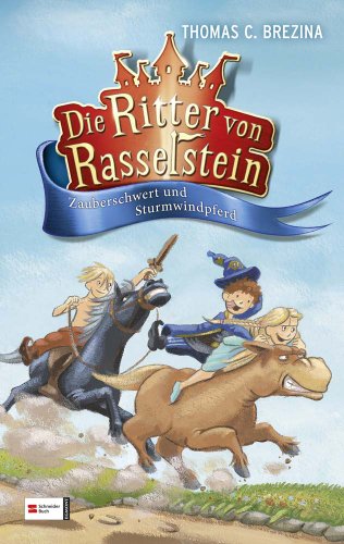 Die Ritter von Rasselstein, Band 02: Zauberschwert und Sturmwindpferd Die Ritter von Rasselstein, Band 02: Zauberschwert und Sturmwindpferd