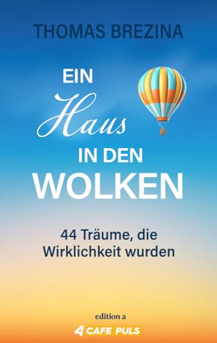 Ein Haus in den Wolken: 44 Träume, die Wirklichkeit wurden. Eine berührende Sammlung wahrer Geschichten. Ein Haus in den Wolken: 44 Träume, die Wirklichkeit wurden. Eine berührende Sammlung wahrer Geschichten.
