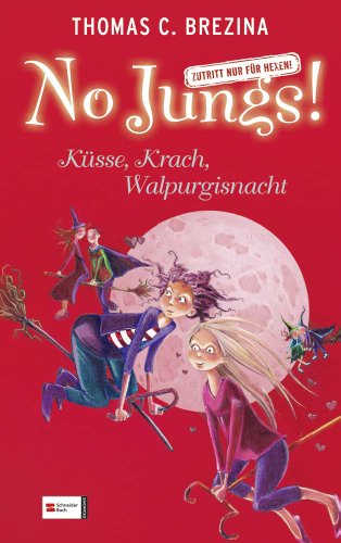 No Jungs! Zutritt nur für Hexen - Küsse, Krach, Walpurgisnacht No Jungs! Zutritt nur für Hexen - Küsse, Krach, Walpurgisnacht