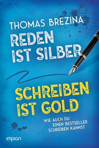 Reden ist Silber, Schreiben ist Gold: Wie auch du einen Bestseller schreiben kannst von Impian GmbH