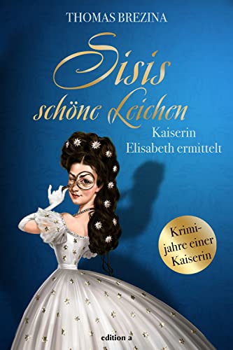 Sisis schöne Leichen: Kaiserin Elisabeth ermittelt (Kaiserin Elisabeth ermittelt: Krimijahre einer Kaiserin) Sisis schöne Leichen: Kaiserin Elisabeth ermittelt (Kaiserin Elisabeth ermittelt: Krimijahre einer Kaiserin)
