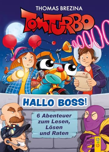 Tom Turbo – Hallo Boss!: 6 Abenteuer zum Lesen, Lösen und Raten (Tom Turbo: Turbotolle Leseabenteuer) von G&G Verlagsges.