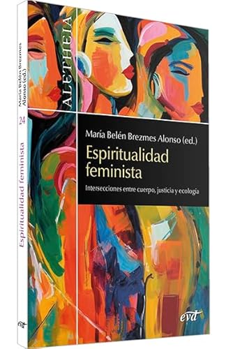 Espiritualidad feminista: Intersecciones entre cuerpo, justicia y ecología (Aletheia) von Editorial Verbo Divino