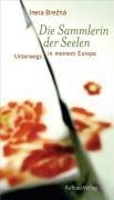 Die Sammlerin der Seelen: Unterwegs in meinem Europa (Aufbau-Sachbuch)